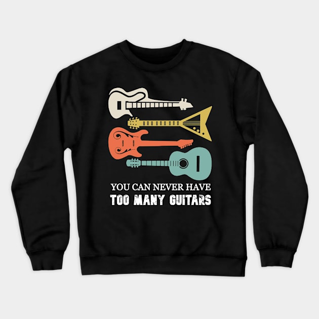 You Can Never Have Too Many Guitars Guitar Player Vintage Crewneck Sweatshirt by mansoury